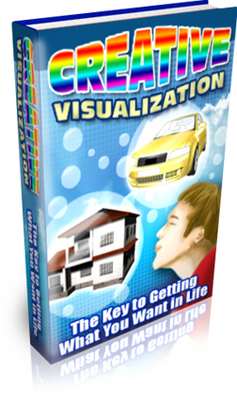 Product picture Creative Visualization-The Key To Getting What You Want